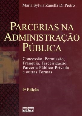 Parcerias na administração pública : concessão, permissão, franquia, terceirização, parceria público-privada e outras formas